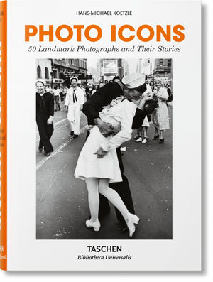 PHOTO ICONS. 50 LANDMARK PHOTOGRAPHS AND THEIR STORIES