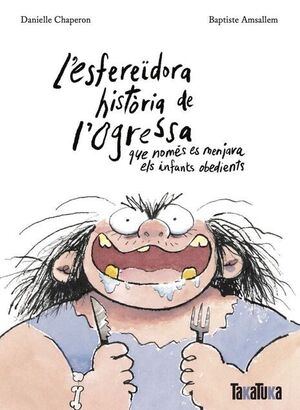 L'ESFEREIDORA HISTÒRIA DE L'OGRESSA QUE NOMÉS ES MENJAVA ELS INFANTS OBEDIENTS