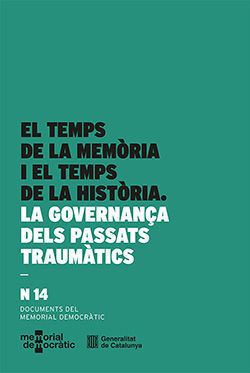 TEMPS DE LA MEMÒRIA I EL TEMPS DE LA HISTÒRIA. LA GOVERNANÇA DELS PASSATS TRAUMÀTICS/EL