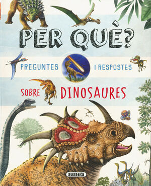 PER QUÈ? PREGUNTES I RESPOSTES SOBRE DINOSAURES