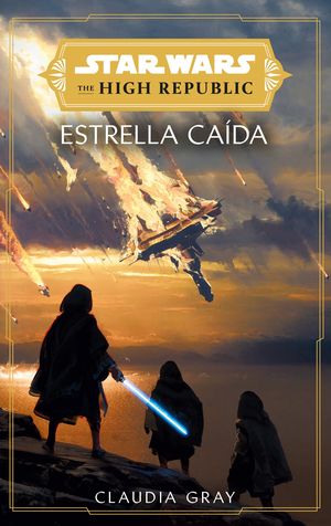 STAR WARS. THE HIGH REPUBLIC: ESTRELLA CAÍDA (NOVELA)