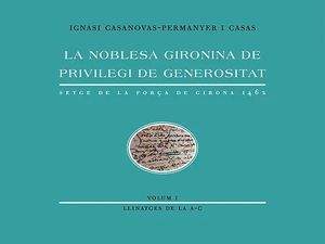 LA NOBLESA GIRONINA DE PRIVILEGI DE GENEROSITAT VOL.1