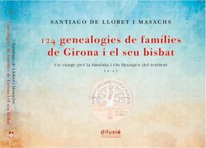 124 GENEALOGIES DE FAMÍLIES DE GIRONA I EL SEU BISBAT. VOLUM PRIMER (A-L)