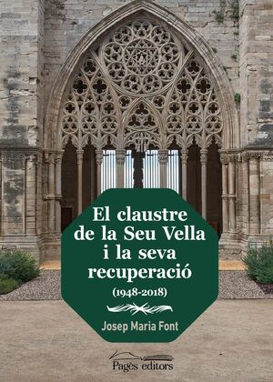 EL CLAUSTRE DE LA SEU VELLA I LA SEVA RECUPERACIÓ (1948-2018)