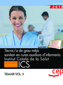 TÈCNIC/A DE GRAU MITJÀ SANITARI EN CURES AUXILIARS D?INFERMERIA. INSTITUT CATALÀ DE LA SALUT (ICS). TEMARI VOL. II