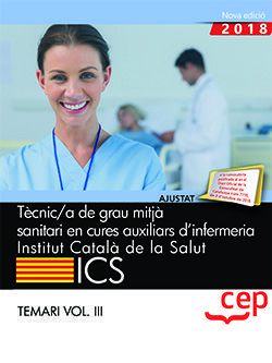 TÈCNIC/A DE GRAU MITJÀ SANITARI EN CURES AUXILIARS D?INFERMERIA. INSTITUT CATALÀ DE LA SALUT (ICS). TEMARI VOL. III