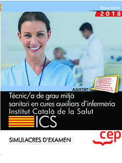 TÈCNIC/A DE GRAU MITJÀ SANITARI EN CURES AUXILIARS D?INFERMERIA. INSTITUT CATALÀ DE LA SALUT (ICS). SIMULACRES D'EXAMEN