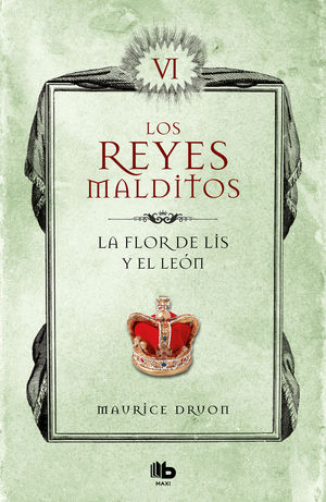 LA FLOR DE LIS Y EL LEÓN (LOS REYES MALDITOS 6) (LOS REYES MALDITOS 6)
