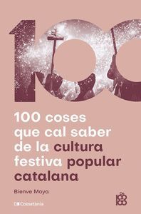 100 COSES QUE CAL SABER DE LA CULTURA FESTIVA POPULAR