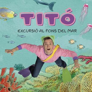 TITÓ: EXCURSIÓ AL FONS DEL MAR