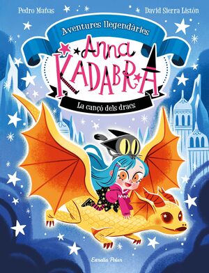 AVENTURES LLEGENDÀRIES ANNA KADABRA 2: LA CANÇÓ DELS DRACS