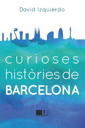 CURIOSES HISTÒRIES DE BARCELONA