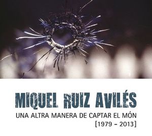 MIQUEL RUIZ AVILÉS : UNA ALTRA MANERA DE CAPTAR EL MÓN