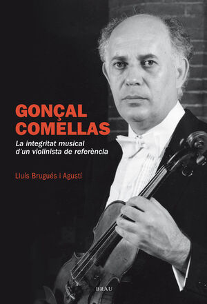 GONÇAL COMELLAS. LA INTEGRITAT D'UN VIOLINISTA DE REFERÈNCIA