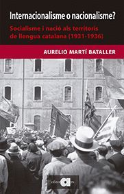 INTERNACIONALISME O NACIONALISME? SOCIALISME I NACIÓ ALS TERRITORIS DE LLENGUA CATALANA (1931-1936)