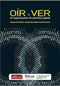OÍR Y VER. 61 EXPERIMENTOS DE ACÚSTICA Y ÓPTICA