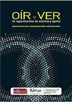 OÍR Y VER. 61 EXPERIMENTOS DE ACÚSTICA Y ÓPTICA