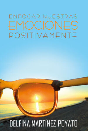 ENFOCAR NUESTRAS EMOCIONES POSITIVAMENTE