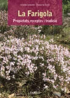 LA FARIGOLA. PROPIETATS, RECEPTES I TRADICIO