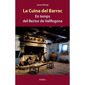 LA CUINA DEL BARROC. EN TEMPS DEL RECTOR DE VALLFOGONA