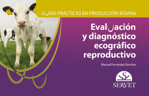 GUÍAS PRÁCTICAS EN PRODUCCIÓN BOVINA. EVALUACIÓN Y DIAGNÓSTICO ECOGRÁFICO REPRODUCTIVO