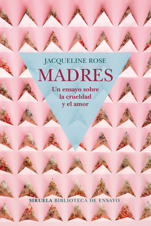 MADRES. UN ENSAYO SOBRE LA CRUELDAD Y EL AMOR