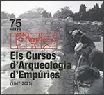 75 ANYS. ELS CURSOS D'ARQUEOLOGIA D'EMPÚRIES (1947-2021)