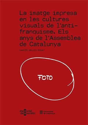 IMATGE IMPRESA EN LES CULTURES VISUALS DE L'ANTIFRANQUISME. ELS ANYS DE L'ASSEMBLEA DE CATALUNYA/LA