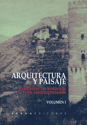 ARQUITECTURA Y PAISAJE: TRANSFERENCIAS HISTÓRICAS, RETOS CONTEMPORÁNEOS  (VOL. 1 Y VOL. 2)