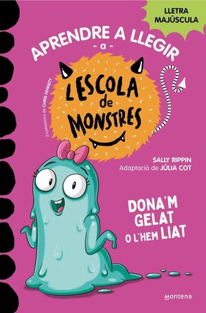 L'ESCOLA DE MONSTRES 10: DONA'M GELAT O L'HEM LIAT