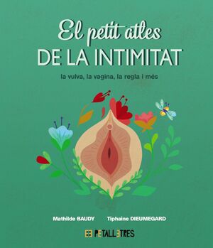 EL PETIT ATLES DE LA INTIMITAT - LA VULVA, LA VAGINA, LA REGLE I MÉS