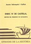 ENRIC IV DE CASTELLA SENYOR DEL PRINCIPAT CATALUNYA