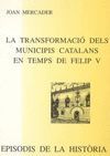 LA TRANSFORMACIÓ DELS MUNICIPIS CATALANS EN TEMPS DE FELIP V