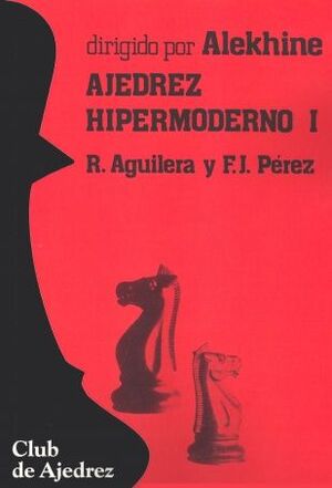 AJEDREZ HIPERMODERNO. VOL. I