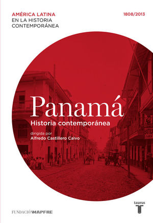 PANAMÁ. HISTORIA CONTEMPORÁNEA (1808-2013)