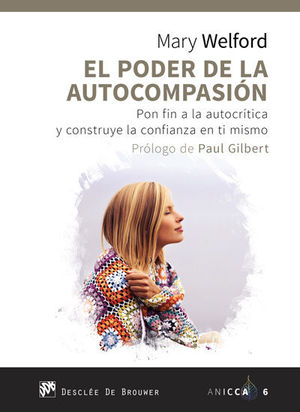 EL PODER DE LA AUTOCOMPASIÓN. PON FIN A LA AUTOCRÍTICA Y CONSTRUYE LA CONFIANZA EN TI MISMO
