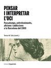 PENSAR I INTERPRETAR L´OCI. PASSATEMPS, ENTRETENIMENTS, AFICIONS I ADDICCIONS A LA BARCELONA DEL 190