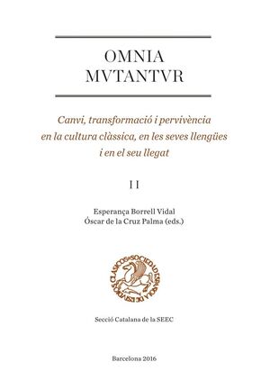 OMNIA MUTANTUR. CANVI, TRANSFORMACIÓ I PERVIVÈNCIA EN LA CULTURA CLÀSSICA, EN LES SEVES LLENGÜES I EN EL SEU LLEGAT (II)