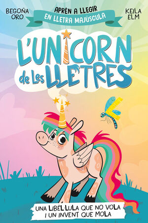 L'UNICORN DE LES LLETRES 1: UNA LIBÈL·LULA QUE NO VOLA I UN INVENT QUE MOLA