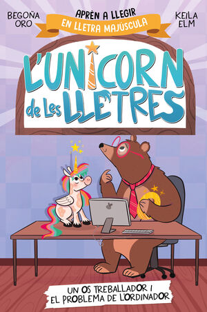 L'UNICORN DE LES LLETRES 2: UN OS TREBALLADOR I EL PROBLEMA DE L'ORDINADOR