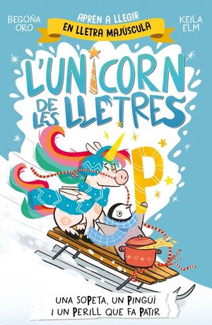 L'UNICORN DE LES LLETRES 4: UNA SOPETA, UN PINGÜÍ I UN PERILL QUE FA PATIR