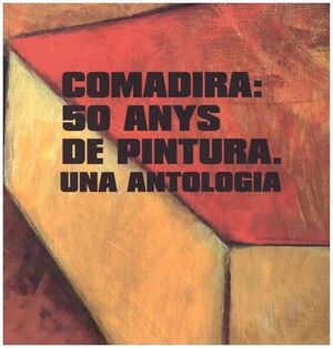 COMADIRA: 50 ANYS DE PINTURA. UNA ANTOLOGIA