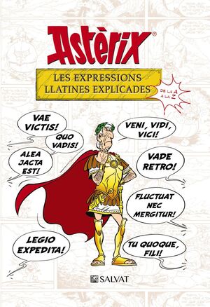 ASTÈRIX. LES EXPRESSIONS LLATINES EXPLICADES DE LA A A LA Z
