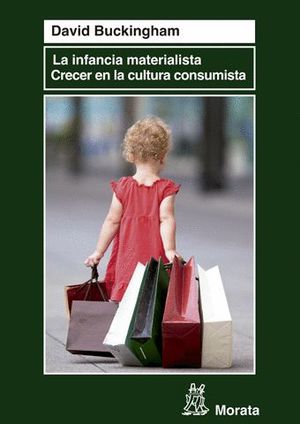 LA INFANCIA MATERIALISTA. CRECER EN LA CULTURA CONSUMISTA