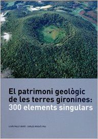 EL PATRIMONI GEOLÒGIC DE LES TERRES GIRONINES: 3000 ELEMENTS SINGULARS