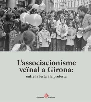 L'ASSOCIACIONISME VEÏNAL A GIRONA: ENTRE LA FESTA I LA PROTESTA