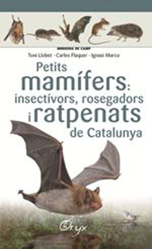 PETITS MAMÍFERS: INSECTÍVORS, ROSEGADORS I RATPENATS DE CATALUNYA