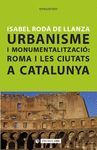 URBANISME I MONUMENTALITZACIÓ: ROMA I LES CIUTATS A CATALUNYA