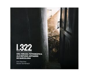 1322. UNA MIRADA FOTOGRÀFICA ALS REFUGIS ANTIAERIS DE BARCELONA