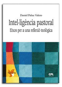 INTEL.LIGÈNCIA PASTORAL. EIXOS PER UNA REFLEXIÓ TEOLÒGICA